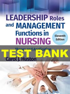 Test Bank Leadership Roles and Management Functions in Nursing 11th Huston