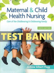 Maternal & Child Health Nursing Test Bank 9th by Silbert-Flagg