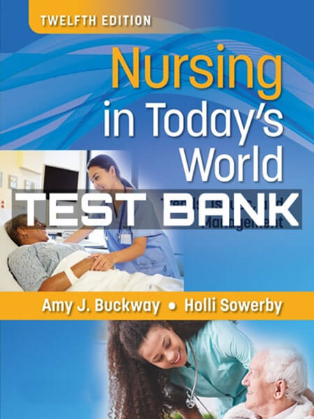 Test Bank Nursing in Today's World 12th Buckway