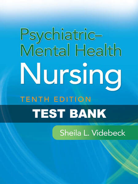 Test Bank Psychiatric-Mental Health Nursing 10th by Videbeck Test Bank Psychiatric-Mental Health Nursing 10th by Videbeck