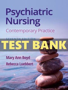 Test Bank for Psychiatric Nursing Contemporary Practice 7th by Boyd