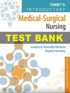 Test Bank for Timby's Introductory Medical-Surgical Nursing 14th by Moreno